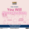 The Story “You Will Never Be Alone”